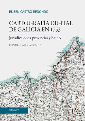 Cartografía digital de Galicia en 1753. Jurisdicciones, provincias y Reino