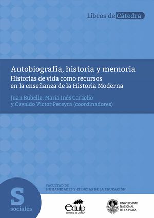 Autobiografía, historia y memoria Historias de vida como recursos en la enseñanza de la Historia Moderna