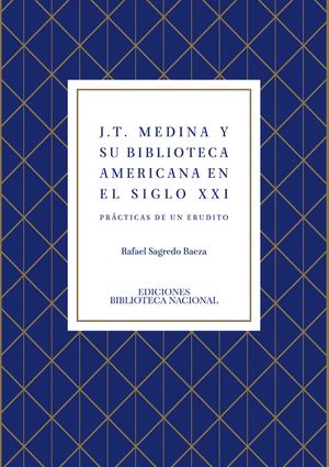 Medina y su Biblioteca Americana en el siglo XXI. Prácticas de un erudito