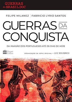 Guerras da conquista: da invasão dos portugueses até os dias de hoje