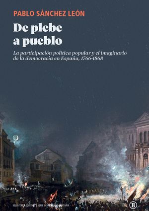 De plebe a pueblo. La participación política popular y el imaginario de la democracia en España, 1766-1868