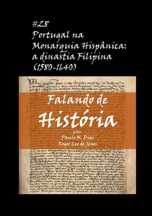 Portugal na Monarquia Hispânica: a dinastia Filipina (1580-1640) [Falando de História - Podcast #28]