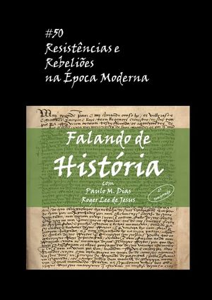 Resistências e Rebeliões na Época Moderna [Falando de História - Podcast #50]